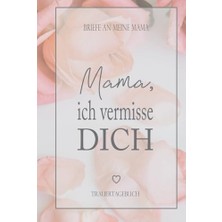 Ertürk Store Trauer Geschenke; Mama Ich Vermisse Dich, Notizbuch: Briefe An Mama, Zur Trauerverarbeitung Mit Vorlage Zum Ausfüllen, Platz Für Fotos, Banko ... (6x9 Zoll) Mit 130 Seiten | Notizbuch- Buch