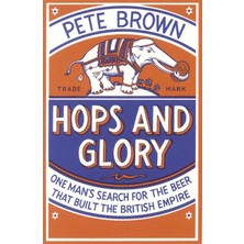 Lexroo Hops And Glory: One Man's Search For The Beer That Built The British Empire