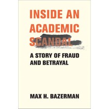 Pandora Kitabevi Inside An Academic Scandal : A Story Of Fraud And Betrayal  - Max H. Bazerman (Hardcover)