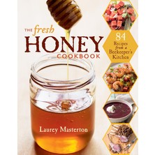 Str Store The Fresh Honey Cookbook: 84 Recipes From A Beekeeper's Kitchen