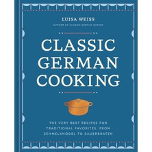 Str Store Classic German Cooking: The Very Best Recipes For Traditional Favorites, From Semmelknödel To Sauerbraten