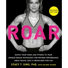 Str Store Roar, Revised Edition: Match Your Food And Fitness To Your Unique Female Physiology For Optimum Performance, Great Health, And A Strong Body For Life