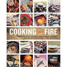 Aydogan's Cooking With Fire: From Roasting On A Spit To Baking In A Tannur, Rediscovered Techniques And Recipes That Capture The Flavors Of Wood-Fired Cooking