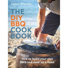 Universal The Dıy Bbq Cookbook: How To Build Your Own Bbq And Cook Up A Feast