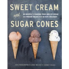 Universal Sweet Cream And Sugar Cones: 90 Recipes For Making Your Own Ice Cream And Frozen Treats From Bi-Rite Creamery[a Cookbook]