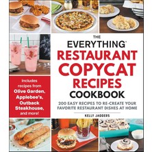 Universal The Everything Restaurant Copycat Recipes Cookbook: 200 Easy Recipes To Re-Create Your Favorite Restaurant Dishes At Home