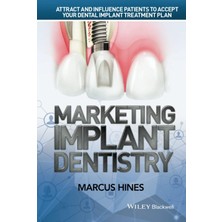 Universal Marketing Implant Dentistry: Attract And Influence Patients To Accept Your Dental Implant Treatment Plan