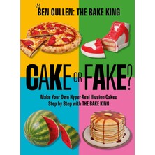 Universal Cake Or Fake?: Make Your Own Hyper-Real Illusion Cakes Step By Step With The Bake King