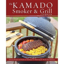 Universal The Kamado Smoker And Grill Cookbook: Recipes And Techniques For The World's Best Barbecue
