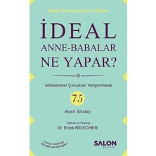 Salon Yayınları Ideal Anne Babalar Ne Yapar? - Mükemmel Çocuklar Yetiştirmede 75 Basit Strateji