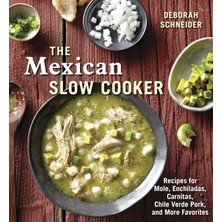 Fumeyabi The Mexican Slow Cooker: Recipes For Mole, Enchiladas, Carnitas, Chile Verde Pork, And More Favorites [a Cookbook]