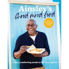 Fumeyabi Ainsley’s Good Mood Food: 100 Easy, Comforting Meals (Including All The Recipes From The Major Itv Series)