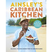 Fumeyabi Ainsley's Caribbean Kitchen: Delicious Feelgood Cooking From The Sunshine Islands. All The Recipes From The Major Itv Series