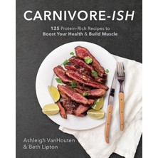 Str Store Carnivore-Ish: 125 Protein-Rich Recipes To Boost Your Health And Build Muscle