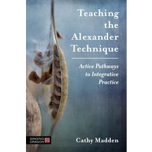 Str Store Teaching The Alexander Technique: Active Pathways To Integrative Practice