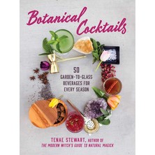 Str Store Botanical Cocktails: 50 Garden-To-Glass Beverages For Every Season