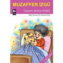 Bilgi Yayınevi Topum Bana Küstü / Ilk Okuma Dizisi