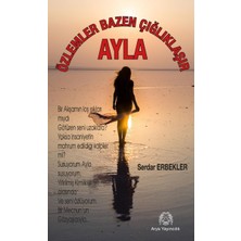 Arya Yayıncılık Özlemler Bazen Çığlıklaşır - Ayla