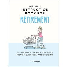 Str Store The Little Instruction Book For Retirement: Tongue-In-Cheek Advice For The Newly Retired