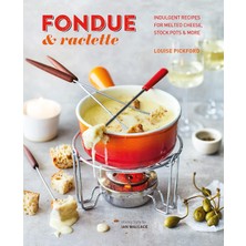 Str Store Fondue & Raclette: Indulgent Recipes For Melted Cheese, Stock Pots & More