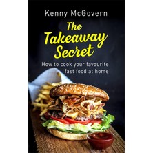 Str Store The Takeaway Secret, 2nd Edition: How To Cook Your Favourite Fast Food At Home