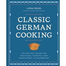 Str Store Classic German Cooking: The Very Best Recipes For Traditional Favorites, From Semmelknödel To Sauerbraten