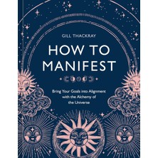 Str Store How To Manifest: Bring Your Goals Into Alignment With The Alchemy Of The Universe [a Manifestation Book]