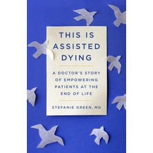 Str Store This Is Assisted Dying: A Doctor's Story Of Empowering Patients At The End Of Life
