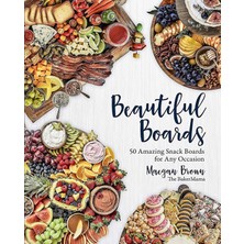 Str Store Beautiful Boards: 50 Amazing Snack Boards For Any Occasion
