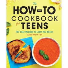 Str Store The How-To Cookbook For Teens: 100 Easy Recipes To Learn The Basics