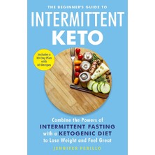 Str Store The Beginner's Guide To Intermittent Keto: Combine The Powers Of Intermittent Fasting With A Ketogenic Diet To Lose Weight And Feel Great