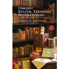 Timaş Yayınları Osmanlı Kültür Tarihinin Bilinmeyenleri (Ciltli)Osmanlı Kültür Tarihine Yolculuk - Ismail E. Erünsal