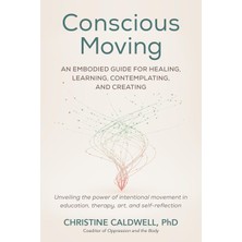 Str Store Conscious Moving: An Embodied Guide For Healing, Learning, Contemplating, And Creating