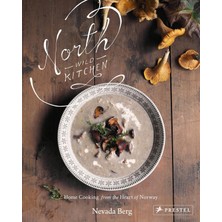 Str Store North Wild Kitchen: Home Cooking From The Heart Of Norway
