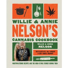 Str Store Willie And Annie Nelson's Cannabis Cookbook: Mouthwatering Recipes And The High-Flying Stories Behind Them