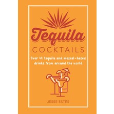 Str Store Tequila Cocktails: Over 40 Tequila And Mezcal-Based Drinks From Around The World