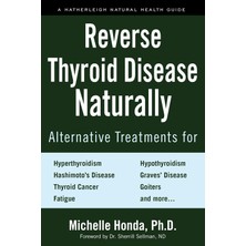 Str Store Reverse Thyroid Disease Naturally: Alternative Treatments For Hyperthyroidism, Hypothyroidism, Hashimoto's Disease, Graves' Disease, Thyroid Cancer, Goiters, And More