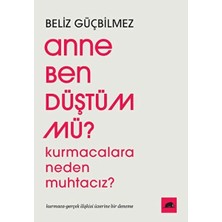 Kolektif Kitap Anne Ben Düştüm Mü? Beliz Güçbilmez
