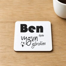 Mor Mürekkep Ben Öyle Uygun Gördüm Baskılı 9x9 cm Kare Mdf Bardak Altlığı Ahşap Model 00424