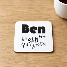 Mor Mürekkep Ben Öyle Uygun Gördüm Baskılı 9x9 cm Kare Mdf Bardak Altlığı Ahşap Model 00425