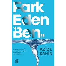 Kawin Fark Eden “ben”: Ikiliksiz (Non-Dual) Anlayış Rehberliğinde Illüzyondan Çıkışın Anahtarı - Azize Şahin