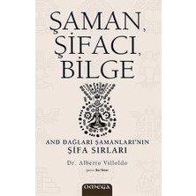Kawin Şaman, Şifacı, Bilge: And Dağları Şamanları’nın Şifa Sırları - Alberto Villoldo