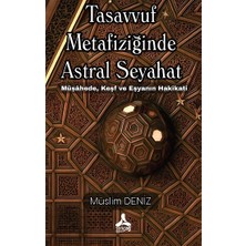 Tasavvuf Metafiziğinde Astral Seyahat Müşahede, Keşf ve Eşyanın Hakikati