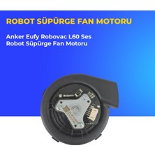 Ümit Maker Anker Eufy Robovac L60 Ses Robot Süpürge Fan Motoru