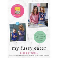 My Fussy Eater: From The Uk's Number 1 Food Blog A Real Mum's 100 Easy Everyday Recipes For The Whole Family