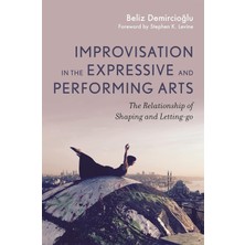 Str Store Improvisation In The Expressive And Performing Arts: The Relationship Between Shaping And Letting-Go
