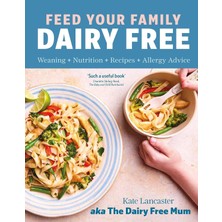 Str Store Feed Your Family Dairy Free: Weaning + Nutrition + Recipes + Allergy Advice Essential Reading For Allergy Parents