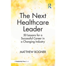 Step Kitap The Next Healthcare Leader: 50 Lessons For A Successful Career In A Changing Industry