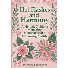 Step Kitap Hot Flashes And Harmony: A Holistic Guide To Managing Menopause And Embracing Midlife