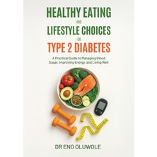 Step Kitap Healthy Eating And Lifestyle Choices For Type 2 Diabetes: A Practical Guide To Managing Blood Sugar, Improving Energy, And Living Well